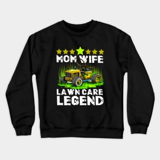 Lawn Mowing Lawn Care Workers Wife Mom Lawn Care Legend Crewneck Sweatshirt